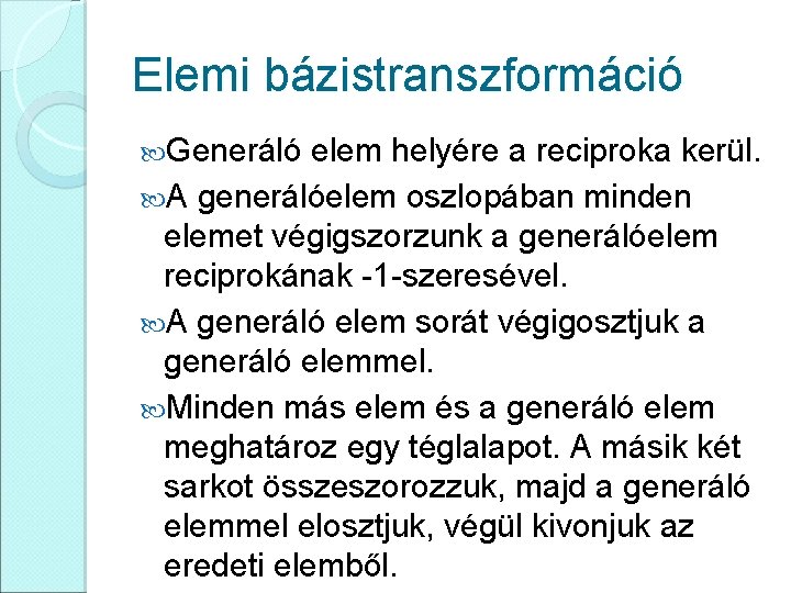 Elemi bázistranszformáció Generáló elem helyére a reciproka kerül. A generálóelem oszlopában minden elemet végigszorzunk