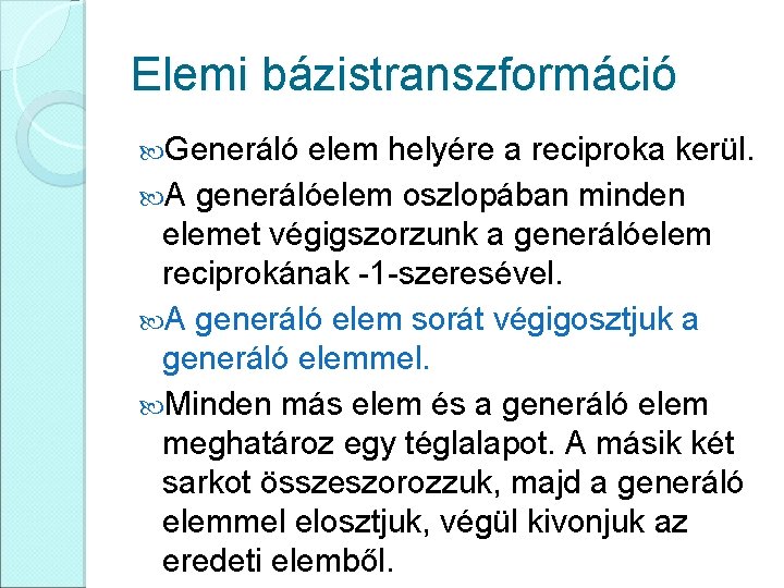 Elemi bázistranszformáció Generáló elem helyére a reciproka kerül. A generálóelem oszlopában minden elemet végigszorzunk