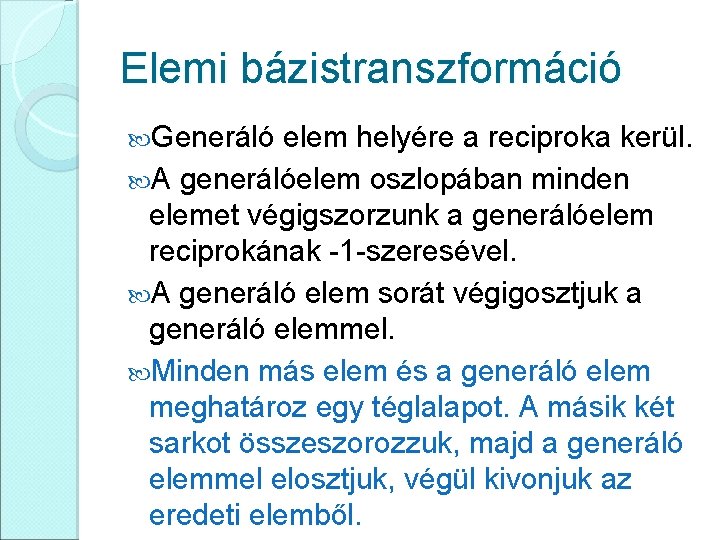 Elemi bázistranszformáció Generáló elem helyére a reciproka kerül. A generálóelem oszlopában minden elemet végigszorzunk