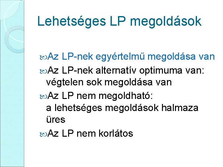 Lehetséges LP megoldások Az LP-nek egyértelmű megoldása van Az LP-nek alternatív optimuma van: végtelen