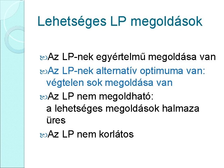 Lehetséges LP megoldások Az LP-nek egyértelmű megoldása van Az LP-nek alternatív optimuma van: végtelen