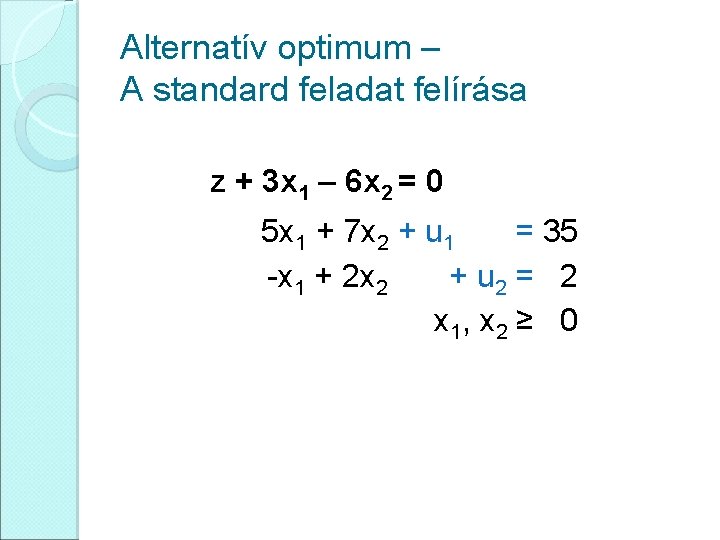 Alternatív optimum – A standard feladat felírása z + 3 x 1 – 6