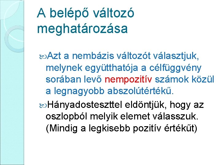 A belépő változó meghatározása Azt a nembázis változót választjuk, melynek együtthatója a célfüggvény sorában