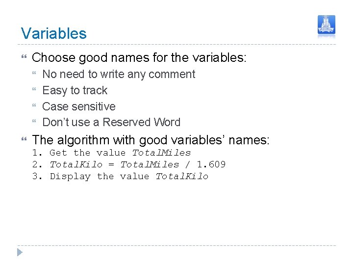 Variables Choose good names for the variables: No need to write any comment Easy Variables Choose good names for the variables: No need to write any comment Easy