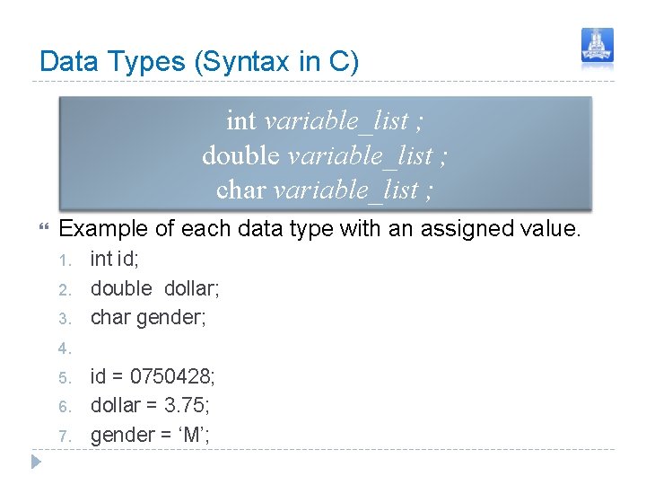 Data Types (Syntax in C) int variable_list ; double variable_list ; char variable_list ; Data Types (Syntax in C) int variable_list ; double variable_list ; char variable_list ;