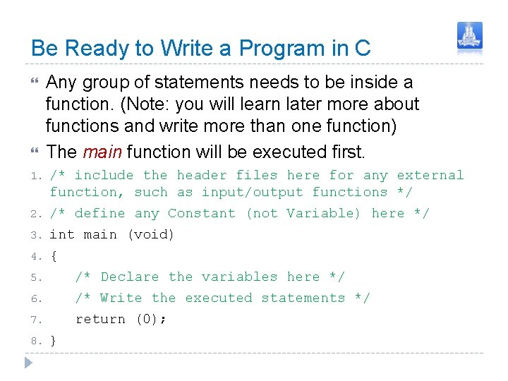 Be Ready to Write a Program in C 1. 2. 3. 4. 5. 6. Be Ready to Write a Program in C 1. 2. 3. 4. 5. 6.