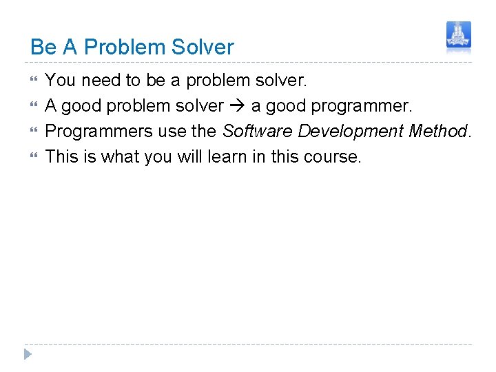 Be A Problem Solver You need to be a problem solver. A good problem Be A Problem Solver You need to be a problem solver. A good problem