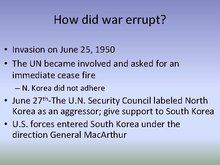 How did war errupt? • Invasion on June 25, 1950 • The UN became