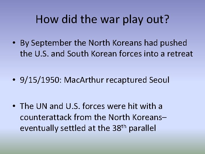 How did the war play out? • By September the North Koreans had pushed