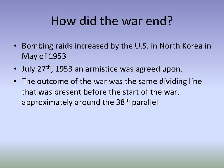 How did the war end? • Bombing raids increased by the U. S. in
