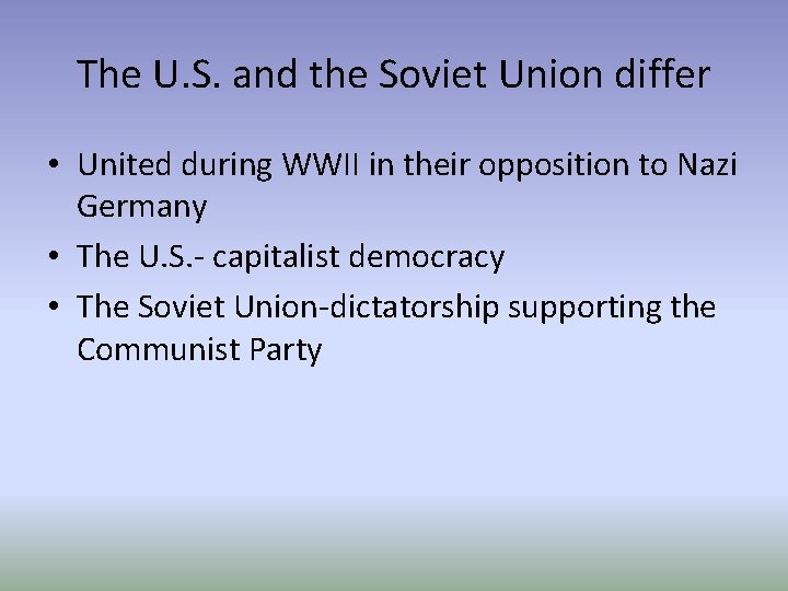The U. S. and the Soviet Union differ • United during WWII in their