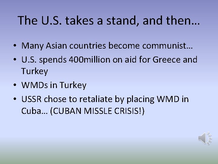 The U. S. takes a stand, and then… • Many Asian countries become communist…