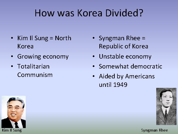 How was Korea Divided? • Kim Il Sung = North Korea • Growing economy