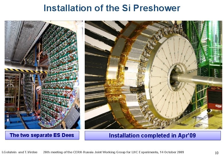 Installation of the Si Preshower The two separate ES Dees I. Golutvin and T.