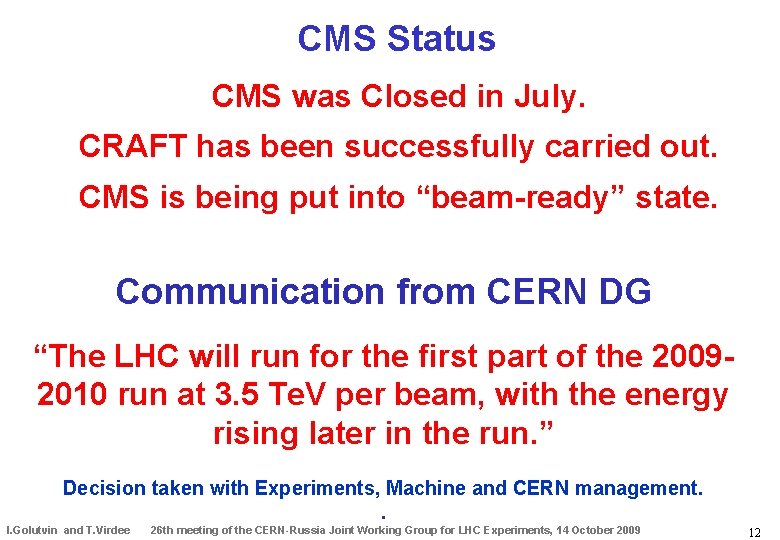 CMS Status CMS was Closed in July. CRAFT has been successfully carried out. CMS