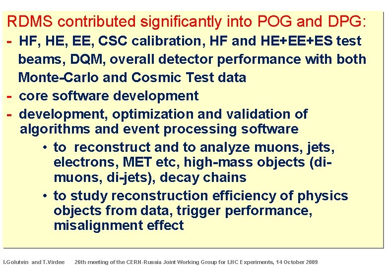 RDMS contributed significantly into POG and DPG: - HF, НЕ, EE, CSC calibration, HF