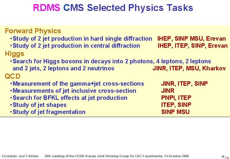 RDMS CMS Selected Physics Tasks Forward Physics • Study of 2 jet production in