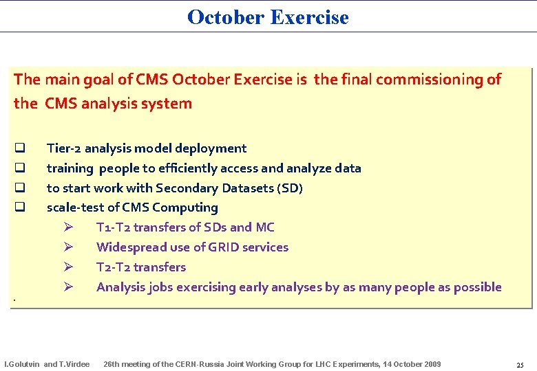 October Exercise The main goal of CMS October Exercise is the final commissioning of