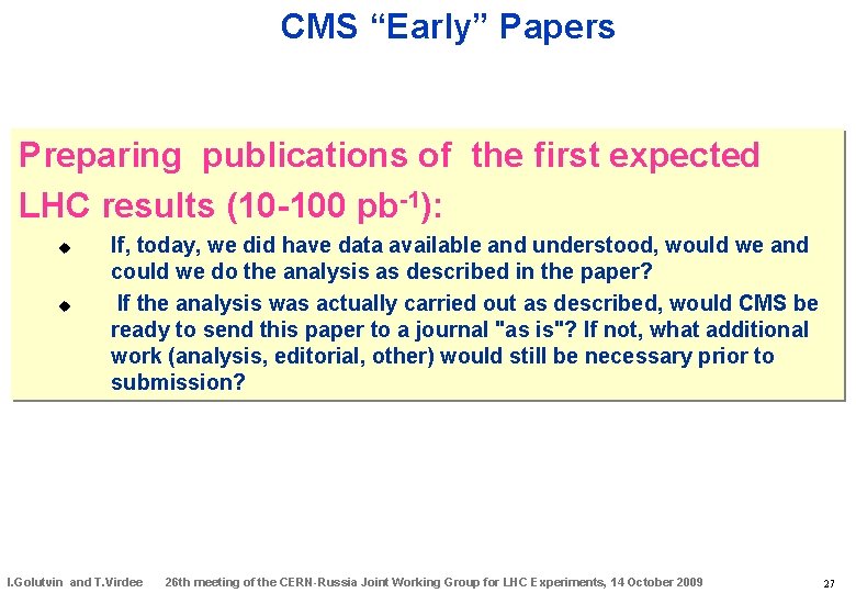 CMS “Early” Papers Preparing publications of the first expected LHC results (10 -100 pb-1):