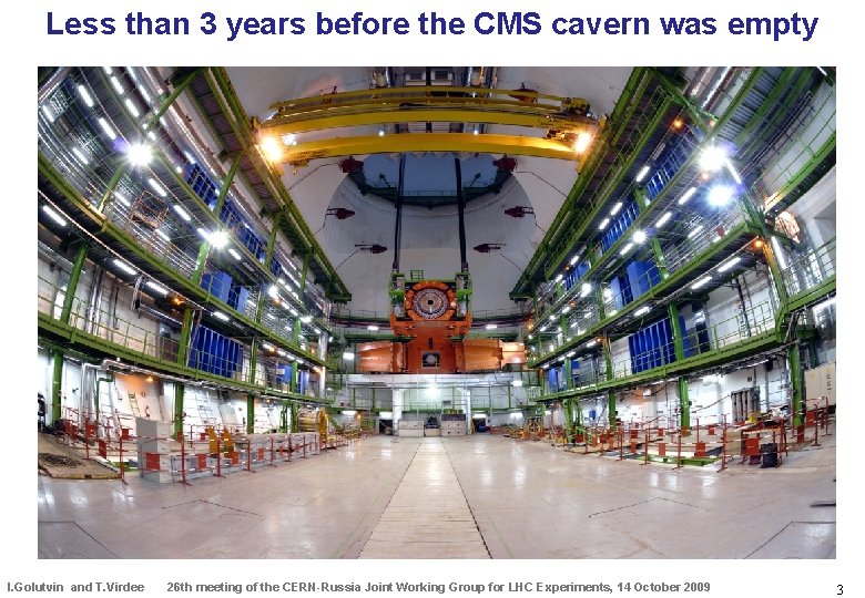 Less than 3 years before the CMS cavern was empty I. Golutvin and T.