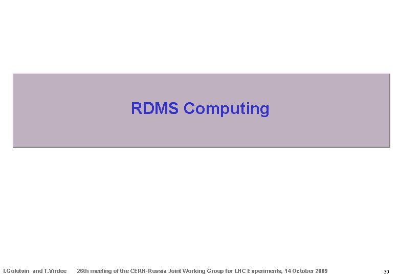RDMS Computing I. Golutvin and T. Virdee 26 th meeting of the CERN-Russia Joint