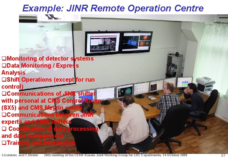 Example: JINR Remote Operation Centre q. Monitoring of detector systems q. Data Monitoring /
