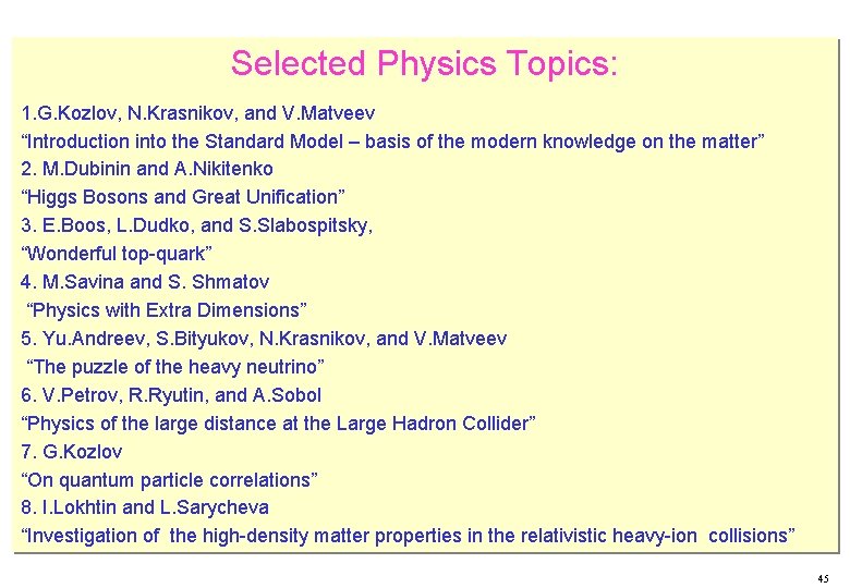 Selected Physics Topics: 1. G. Kozlov, N. Krasnikov, and V. Matveev “Introduction into the
