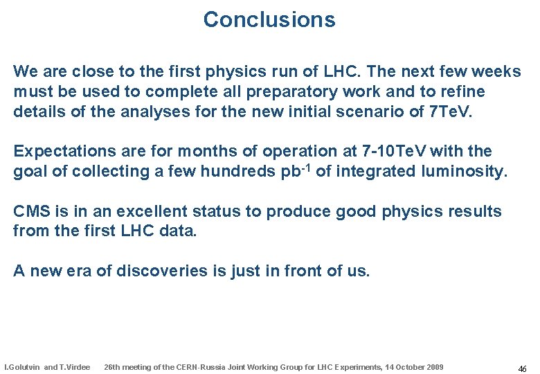 Conclusions We are close to the first physics run of LHC. The next few