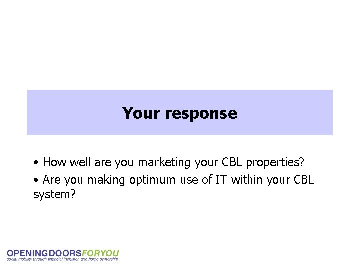 Your response • How well are you marketing your CBL properties? • Are you