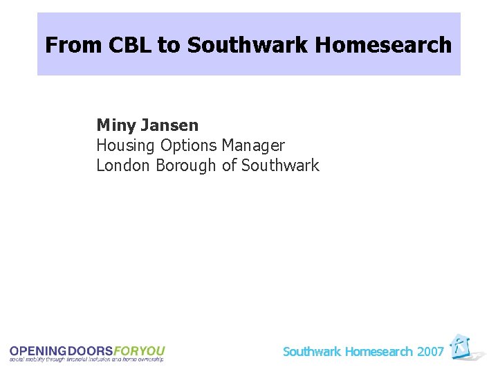 From CBL to Southwark Homesearch Miny Jansen Housing Options Manager London Borough of Southwark