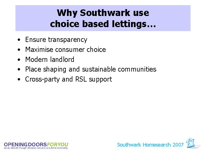 Why Southwark use choice based lettings… • • • Ensure transparency Maximise consumer choice