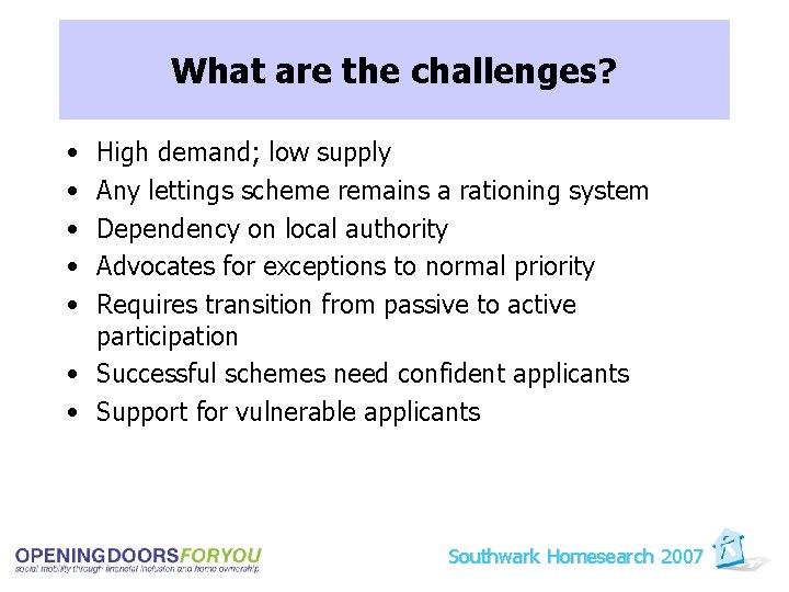 What are the challenges? • • • High demand; low supply Any lettings scheme