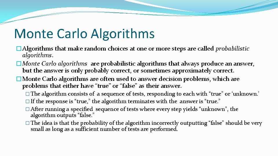 Monte Carlo Algorithms �Algorithms that make random choices at one or more steps are