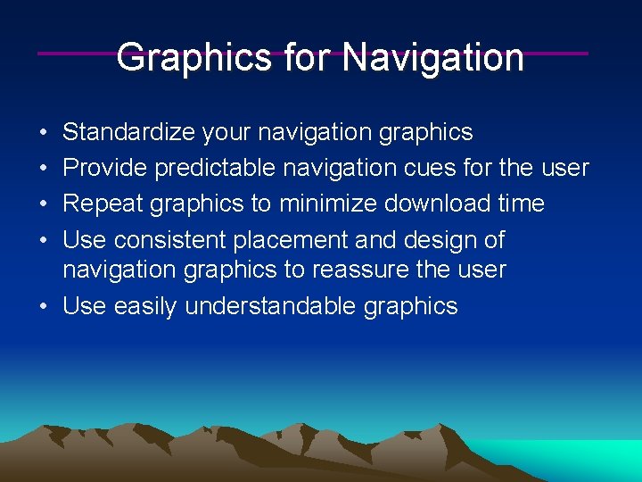 Graphics for Navigation • • Standardize your navigation graphics Provide predictable navigation cues for