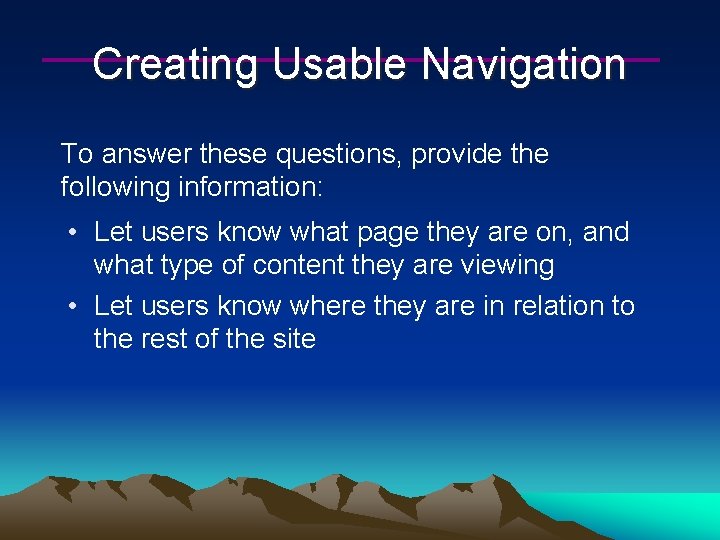 Creating Usable Navigation To answer these questions, provide the following information: • Let users