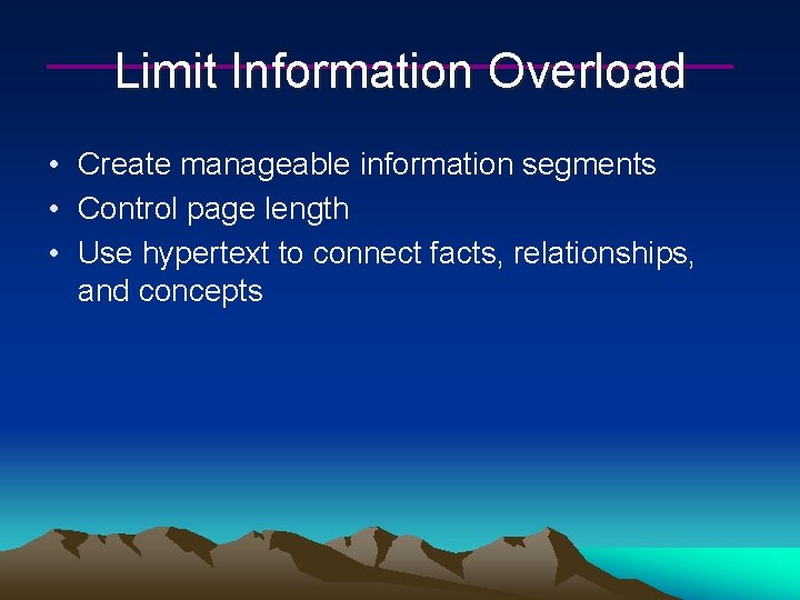 Limit Information Overload • Create manageable information segments • Control page length • Use