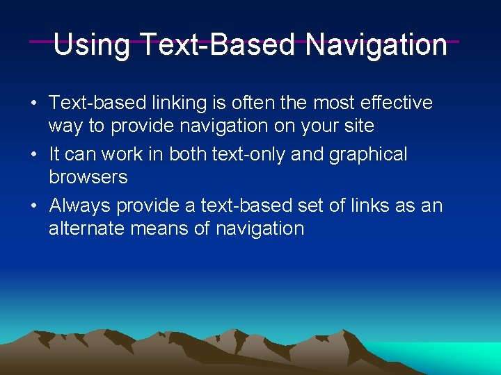 Using Text-Based Navigation • Text-based linking is often the most effective way to provide