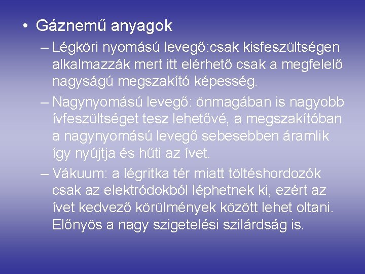  • Gáznemű anyagok – Légköri nyomású levegő: csak kisfeszültségen alkalmazzák mert itt elérhető