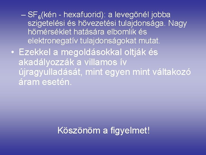 – SF 6(kén - hexafuorid): a levegőnél jobba szigetelési és hővezetési tulajdonsága. Nagy hőmérséklet