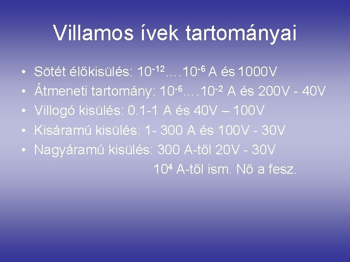 Villamos ívek tartományai • • • Sötét élőkisülés: 10 -12…. 10 -6 A és