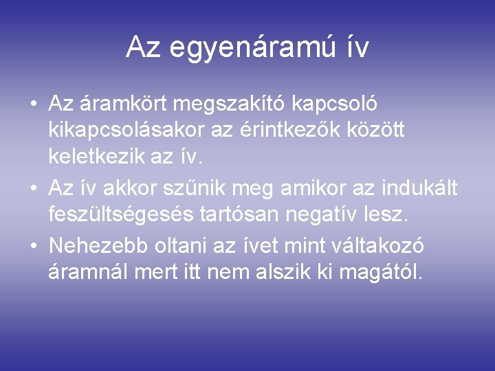 Az egyenáramú ív • Az áramkört megszakító kapcsoló kikapcsolásakor az érintkezők között keletkezik az