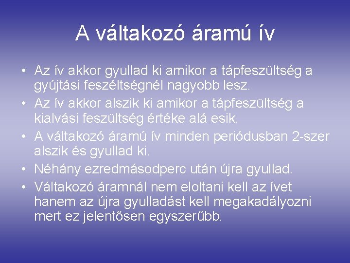 A váltakozó áramú ív • Az ív akkor gyullad ki amikor a tápfeszültség a