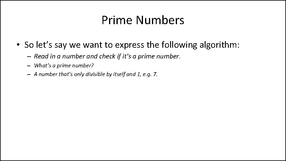 Prime Numbers • So let’s say we want to express the following algorithm: –