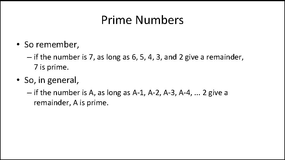 Prime Numbers • So remember, – if the number is 7, as long as
