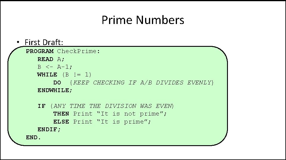 Prime Numbers • First Draft: PROGRAM Check. Prime: READ A; B <- A-1; WHILE