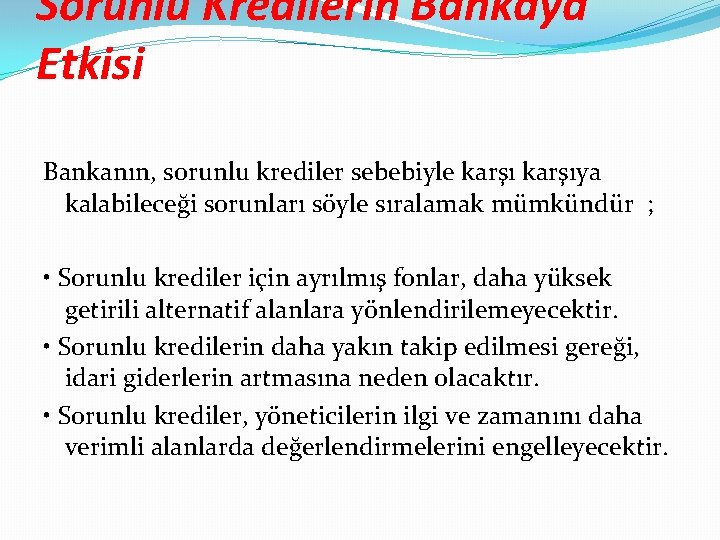 Sorunlu Kredilerin Bankaya Etkisi Bankanın, sorunlu krediler sebebiyle karşıya kalabileceği sorunları söyle sıralamak mümkündür