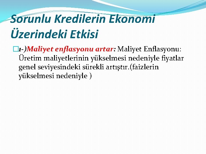 Sorunlu Kredilerin Ekonomi Üzerindeki Etkisi � 1 -)Maliyet enflasyonu artar: Maliyet Enflasyonu: Üretim maliyetlerinin