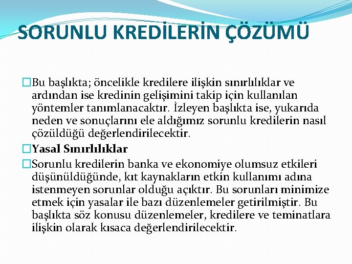 SORUNLU KREDİLERİN ÇÖZÜMÜ �Bu başlıkta; öncelikle kredilere ilişkin sınırlılıklar ve ardından ise kredinin gelişimini