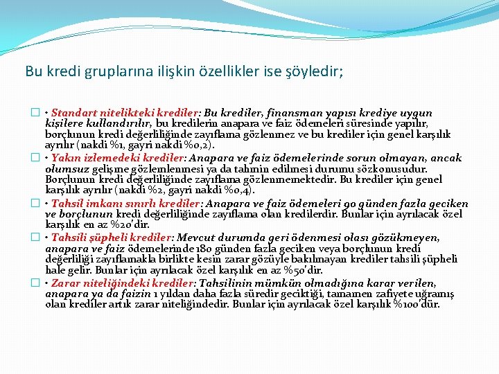 Bu kredi gruplarına ilişkin özellikler ise şöyledir; � • Standart nitelikteki krediler: Bu krediler,