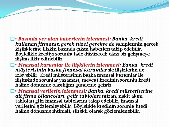 � • Basında yer alan haberlerin izlenmesi: Banka, kredi kullanan firmanın gerek tüzel gerekse